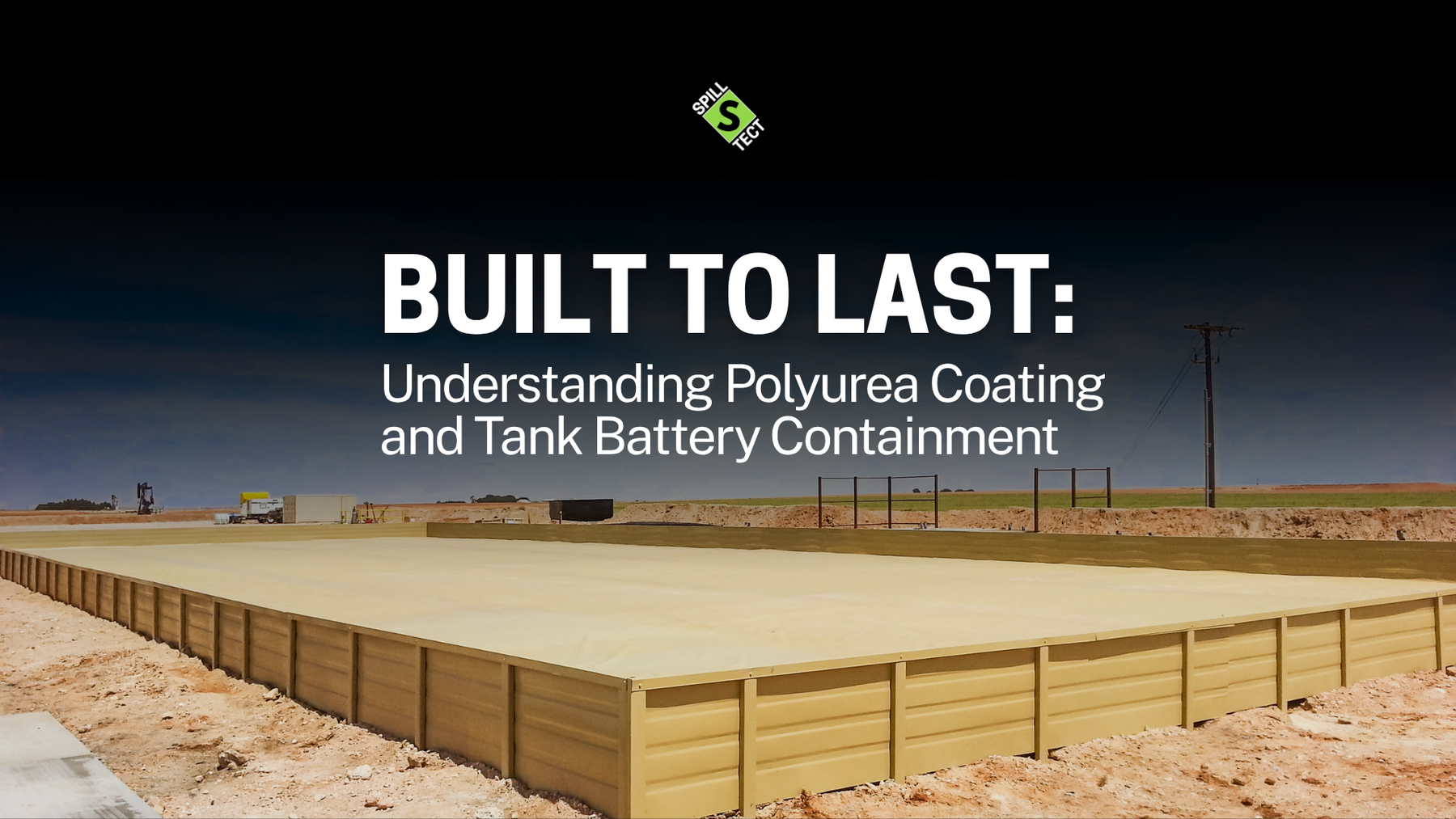 Built to Last: Understanding Polyurea Coating & Tank Battery Containment